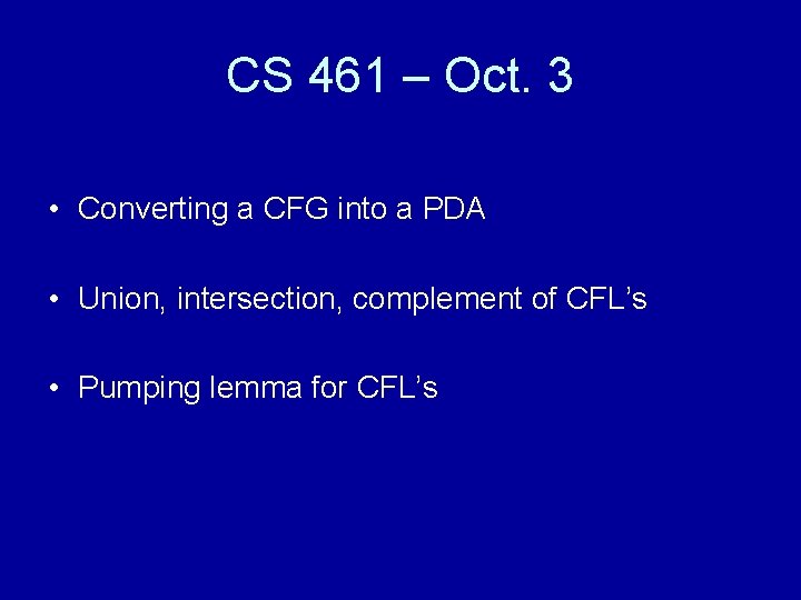 CS 461 – Oct. 3 • Converting a CFG into a PDA • Union, CS 461 – Oct. 3 • Converting a CFG into a PDA • Union,