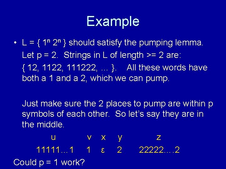 Example • L = { 1 n 2 n } should satisfy the pumping Example • L = { 1 n 2 n } should satisfy the pumping