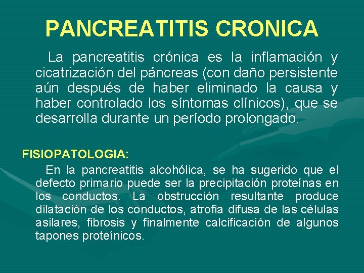 PANCREATITIS CRONICA La pancreatitis crónica es la inflamación y cicatrización del páncreas (con daño