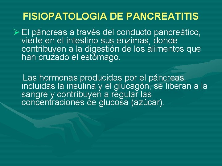 FISIOPATOLOGIA DE PANCREATITIS Ø El páncreas a través del conducto pancreático, vierte en el