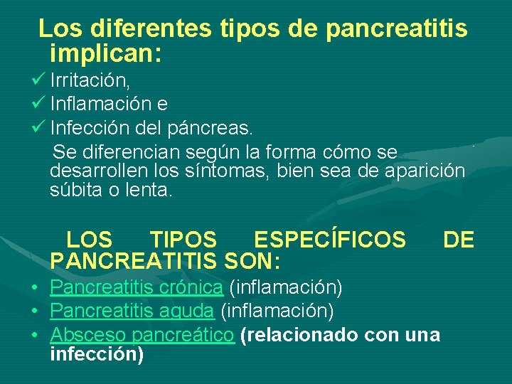Los diferentes tipos de pancreatitis implican: ü Irritación, ü Inflamación e ü Infección del