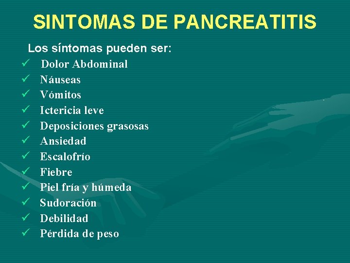 SINTOMAS DE PANCREATITIS Los síntomas pueden ser: ü Dolor Abdominal ü Náuseas ü Vómitos