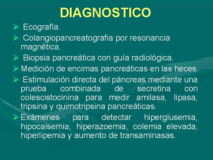 DIAGNOSTICO Ø Ecografía. Ø Colangiopancreatografia por resonancia magnética. Ø Biopsia pancreática con guía radiológica.