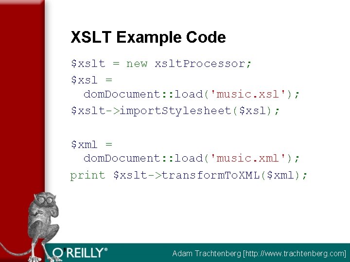 XSLT Example Code $xslt = new xslt. Processor; $xsl = dom. Document: : load('music.