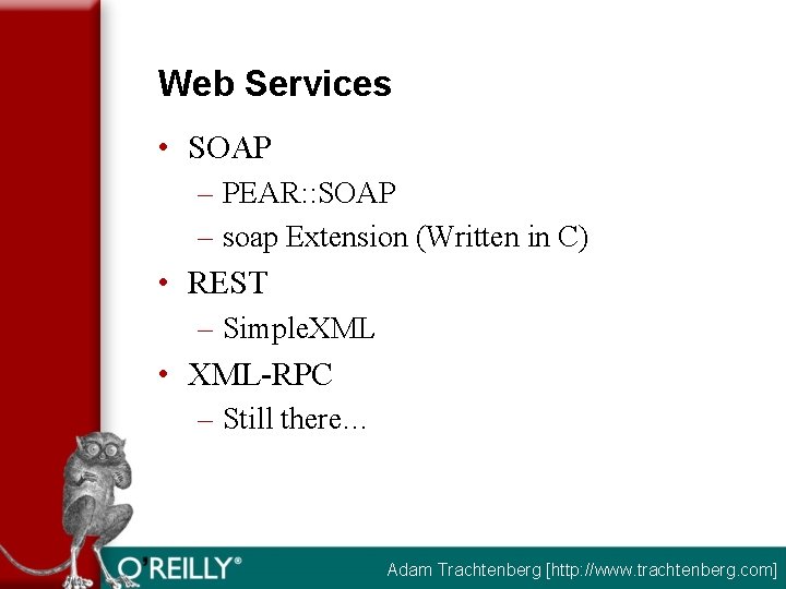 Web Services • SOAP – PEAR: : SOAP – soap Extension (Written in C)