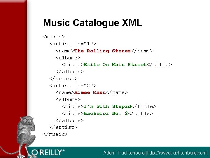 Music Catalogue XML <music> <artist id="1"> <name>The Rolling Stones</name> <albums> <title>Exile On Main Street</title>