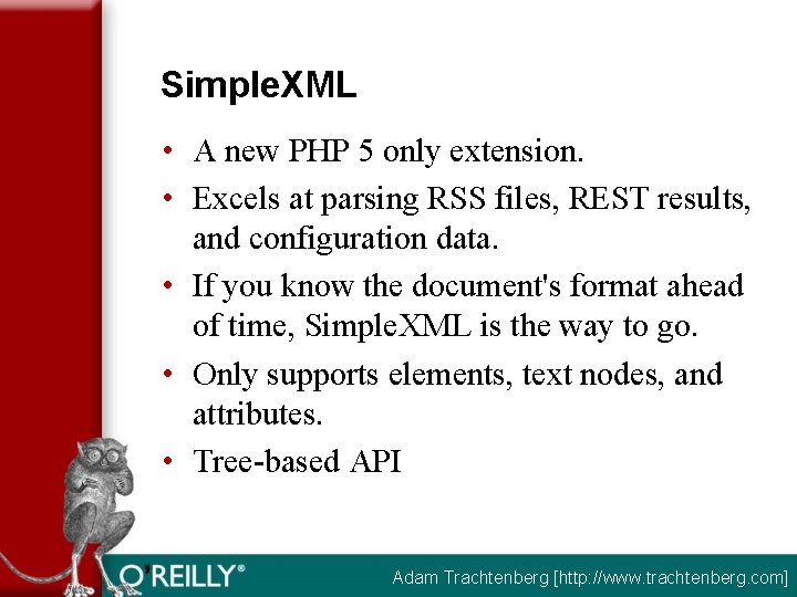 Simple. XML • A new PHP 5 only extension. • Excels at parsing RSS