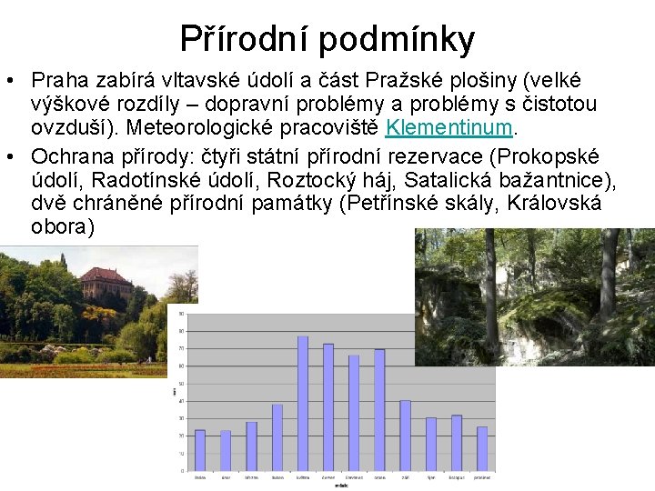 Přírodní podmínky • Praha zabírá vltavské údolí a část Pražské plošiny (velké výškové rozdíly