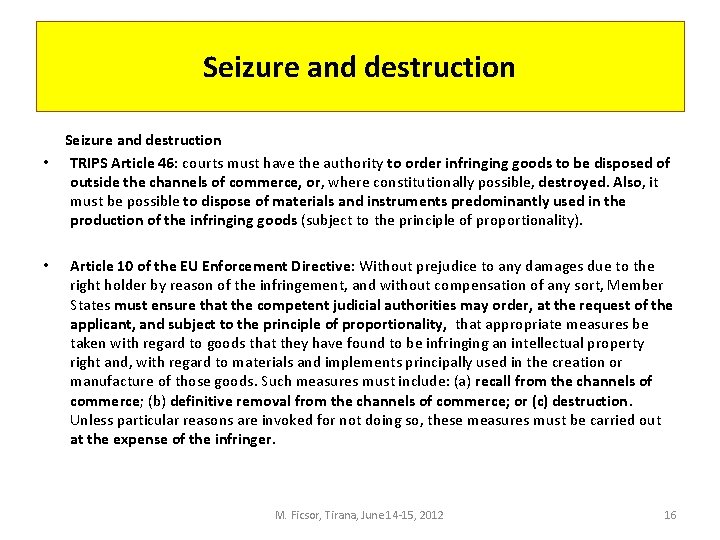 Seizure and destruction • TRIPS Article 46: courts must have the authority to order