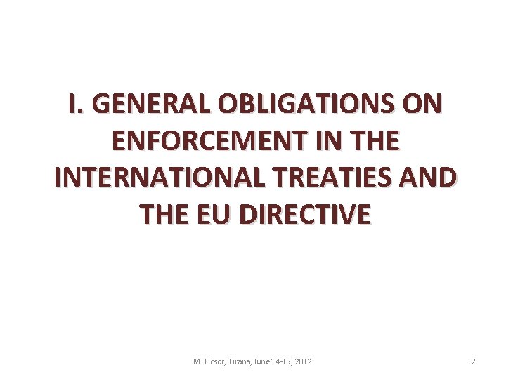 I. GENERAL OBLIGATIONS ON ENFORCEMENT IN THE INTERNATIONAL TREATIES AND THE EU DIRECTIVE M.