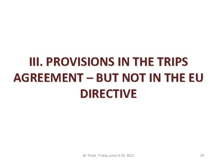 III. PROVISIONS IN THE TRIPS AGREEMENT – BUT NOT IN THE EU DIRECTIVE M.