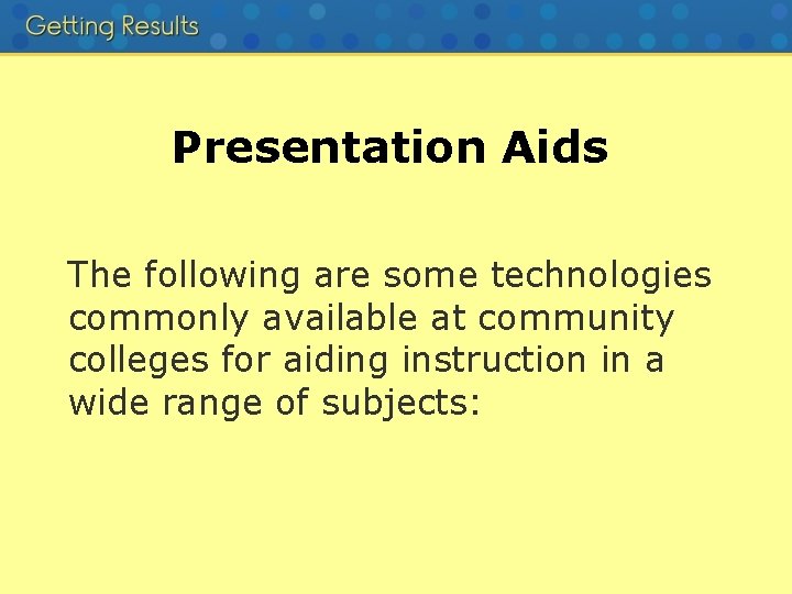 Presentation Aids The following are some technologies commonly available at community colleges for aiding