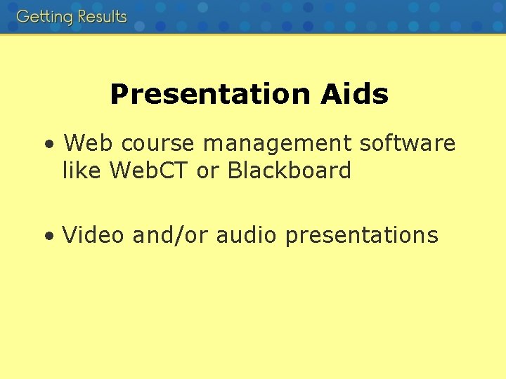 Presentation Aids • Web course management software like Web. CT or Blackboard • Video