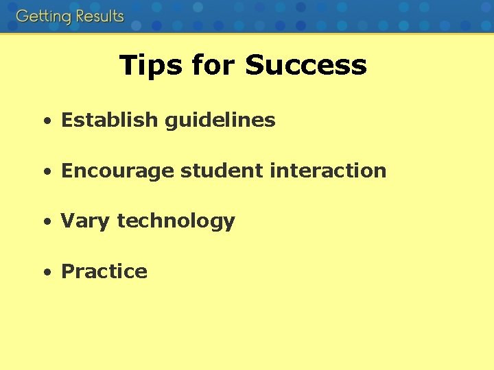 Tips for Success • Establish guidelines • Encourage student interaction • Vary technology •