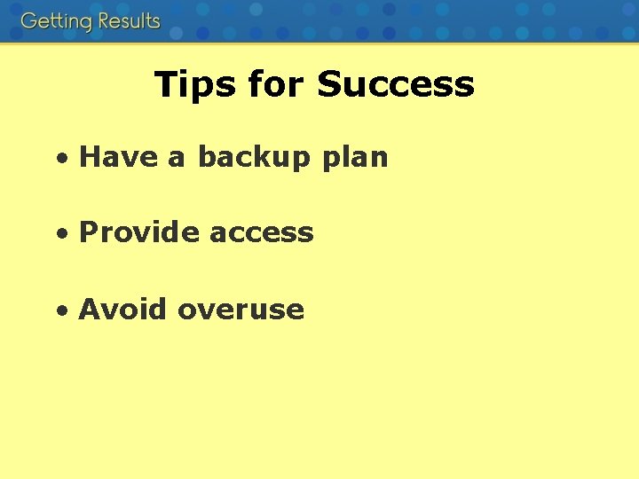 Tips for Success • Have a backup plan • Provide access • Avoid overuse