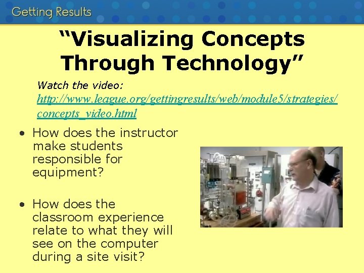 “Visualizing Concepts Through Technology” Watch the video: http: //www. league. org/gettingresults/web/module 5/strategies/ concepts_video. html