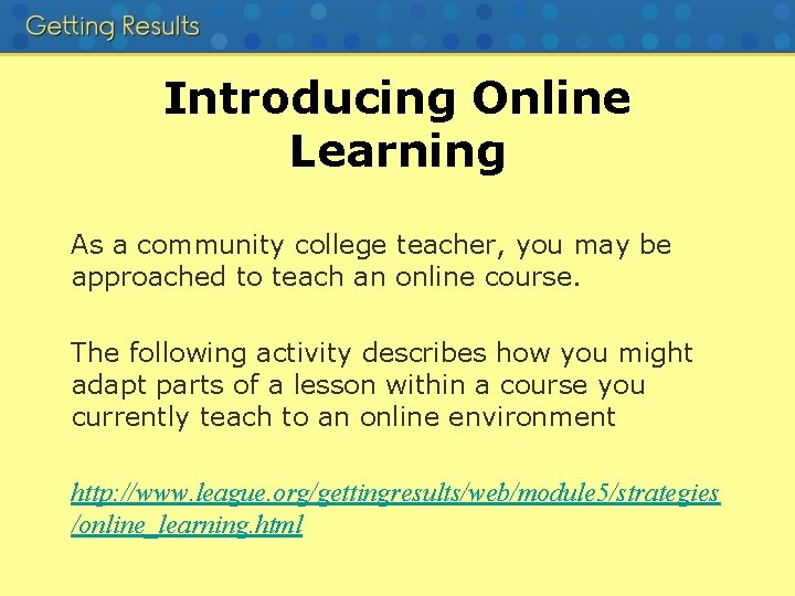 Introducing Online Learning As a community college teacher, you may be approached to teach