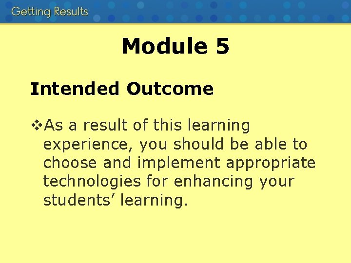 Module 5 Intended Outcome v. As a result of this learning experience, you should