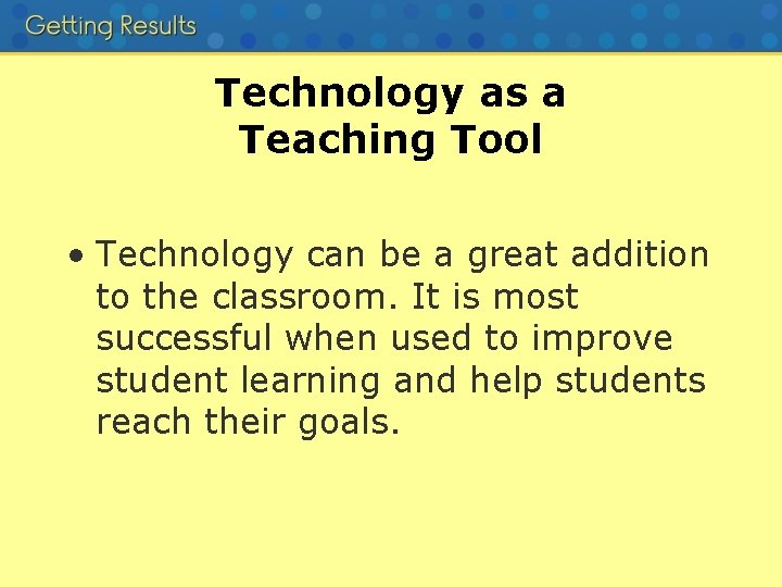 Technology as a Teaching Tool • Technology can be a great addition to the