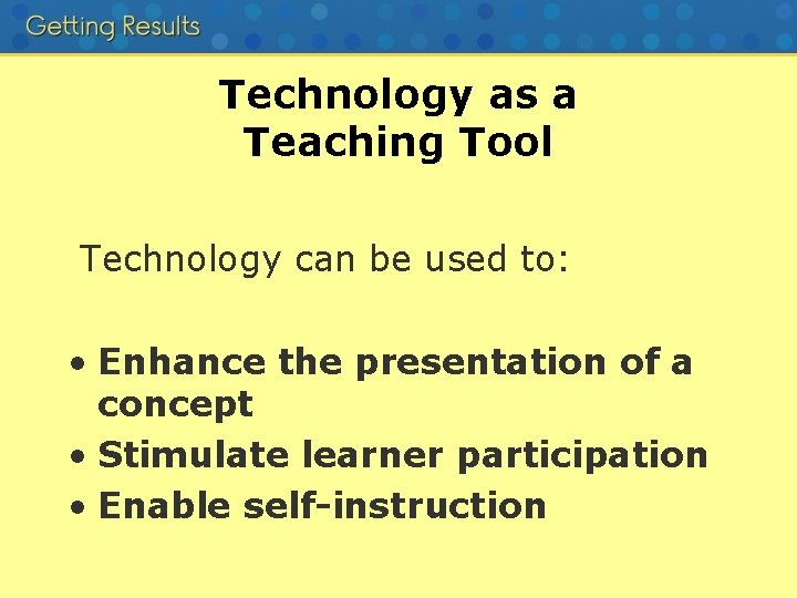 Technology as a Teaching Tool Technology can be used to: • Enhance the presentation