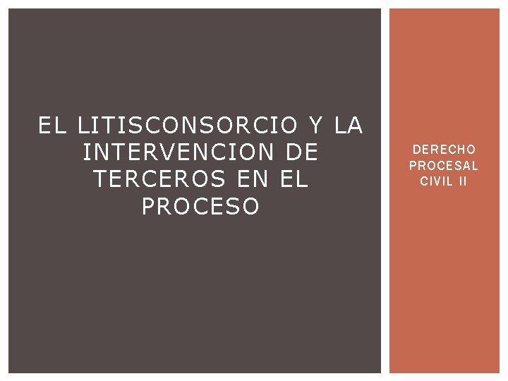 EL LITISCONSORCIO Y LA INTERVENCION DE TERCEROS EN EL PROCESO DERECHO PROCESAL CIVIL II