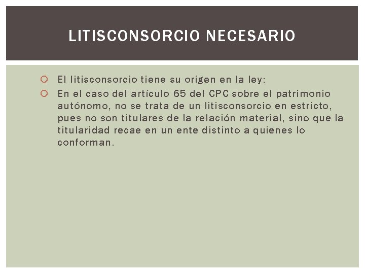 LITISCONSORCIO NECESARIO El litisconsorcio tiene su origen en la ley: En el caso del