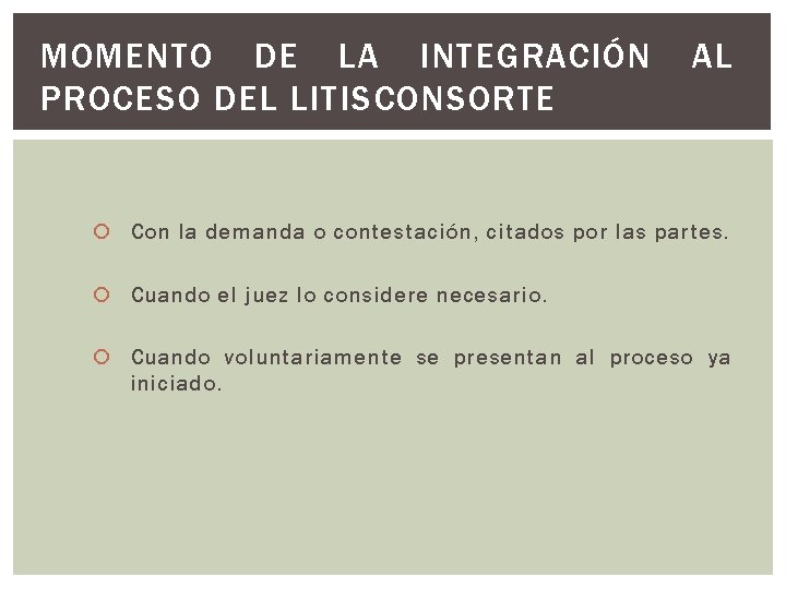 MOMENTO DE LA INTEGRACIÓN PROCESO DEL LITISCONSORTE AL Con la demanda o contestación, citados