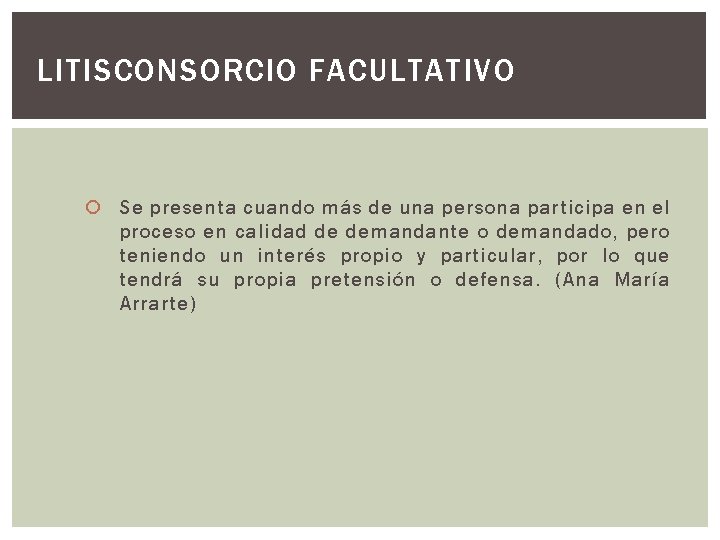 LITISCONSORCIO FACULTATIVO Se presenta cuando más de una persona participa en el proceso en