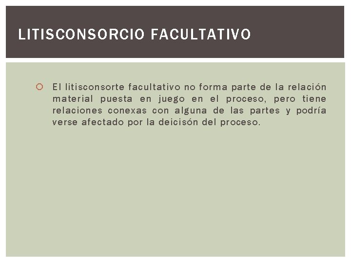 LITISCONSORCIO FACULTATIVO El litisconsorte facultativo no forma parte de la relación material puesta en