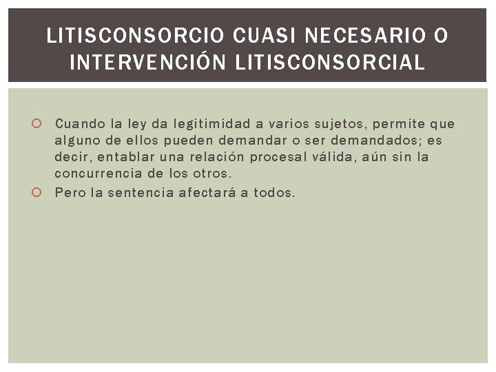 LITISCONSORCIO CUASI NECESARIO O INTERVENCIÓN LITISCONSORCIAL Cuando la ley da legitimidad a varios sujetos,