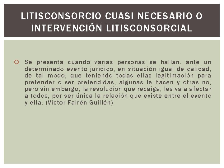 LITISCONSORCIO CUASI NECESARIO O INTERVENCIÓN LITISCONSORCIAL Se presenta cuando varias personas se hallan, ante
