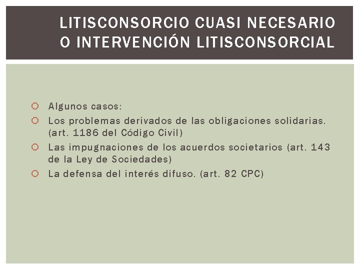 LITISCONSORCIO CUASI NECESARIO O INTERVENCIÓN LITISCONSORCIAL Algunos casos: Los problemas derivados de las obligaciones