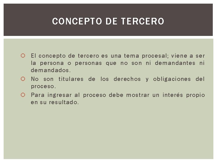 CONCEPTO DE TERCERO El concepto de tercero es una tema procesal; viene a ser