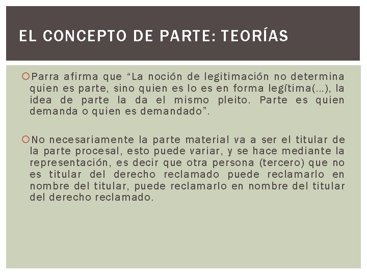 EL CONCEPTO DE PARTE: TEORÍAS Parra afirma que “La noción de legitimación no determina