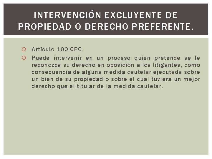 INTERVENCIÓN EXCLUYENTE DE PROPIEDAD O DERECHO PREFERENTE. Artículo 100 CPC. Puede intervenir en un