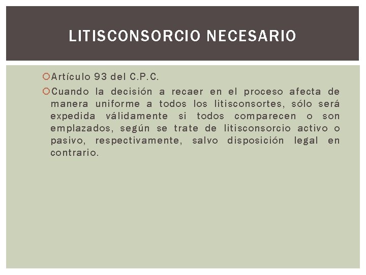 LITISCONSORCIO NECESARIO Artículo 93 del C. P. C. Cuando la decisión a recaer en