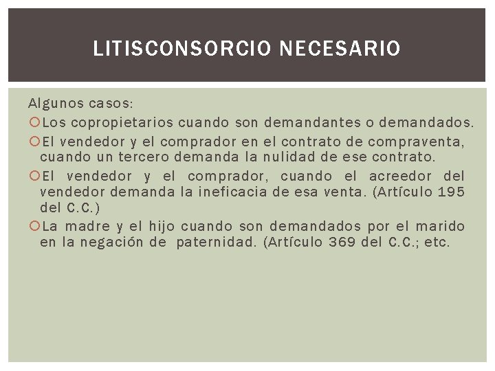 LITISCONSORCIO NECESARIO Algunos casos: Los copropietarios cuando son demandantes o demandados. El vendedor y