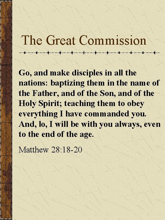 The Great Commission Go, and make disciples in all the nations: baptizing them in