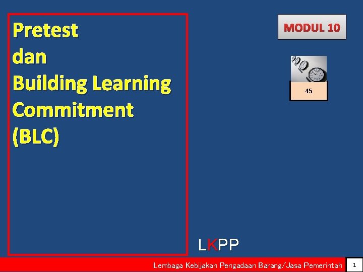 Pretest dan Building Learning Commitment (BLC) MODUL 10 45 LKPP Lembaga Kebijakan Pengadaan Barang/Jasa