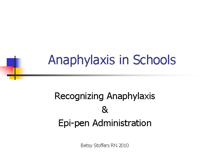Anaphylaxis in Schools Recognizing Anaphylaxis & Epi-pen Administration Betsy Stoffers RN 2010 