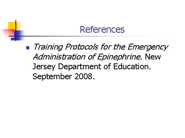 References n Training Protocols for the Emergency Administration of Epinephrine. New Jersey Department of
