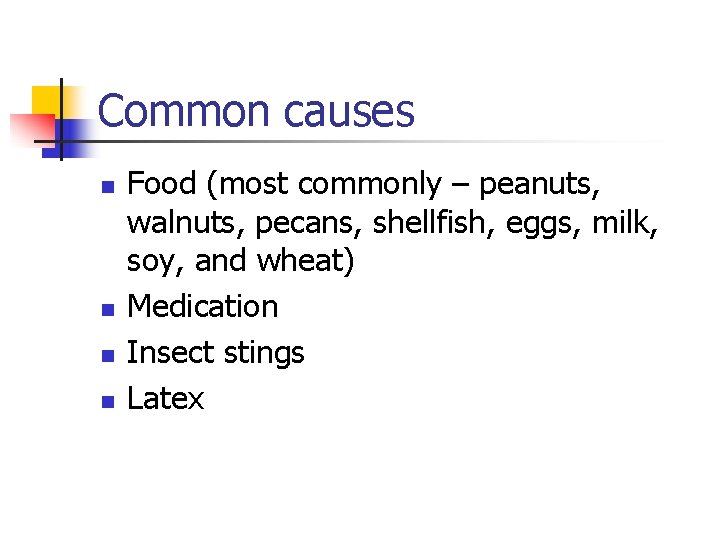 Common causes n n Food (most commonly – peanuts, walnuts, pecans, shellfish, eggs, milk,