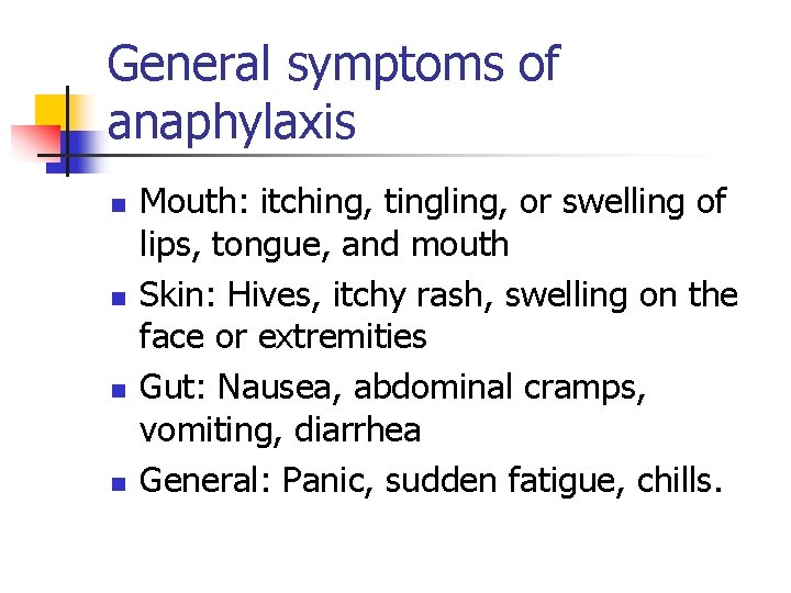 General symptoms of anaphylaxis n n Mouth: itching, tingling, or swelling of lips, tongue,