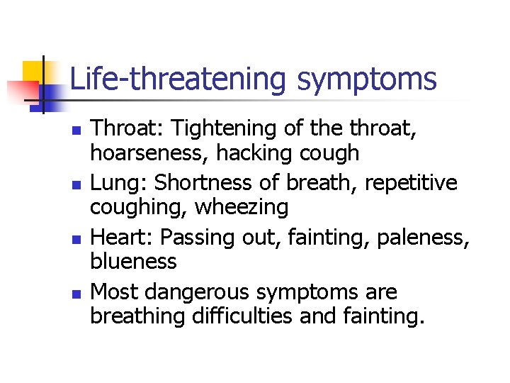 Life-threatening symptoms n n Throat: Tightening of the throat, hoarseness, hacking cough Lung: Shortness