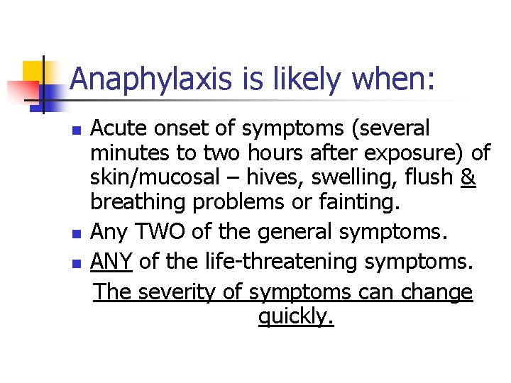 Anaphylaxis is likely when: n n n Acute onset of symptoms (several minutes to
