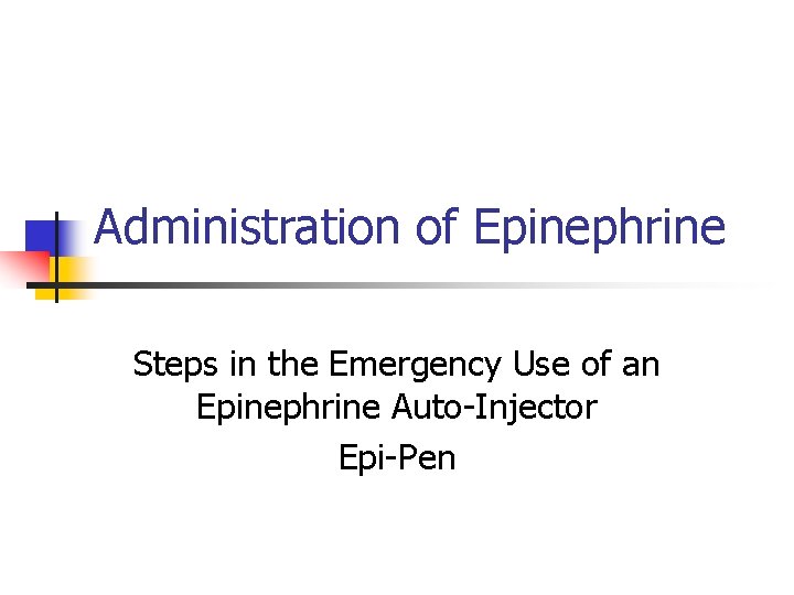 Administration of Epinephrine Steps in the Emergency Use of an Epinephrine Auto-Injector Epi-Pen 