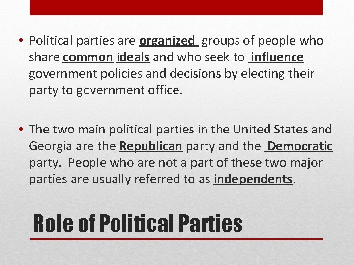  • Political parties are organized groups of people who share common ideals and