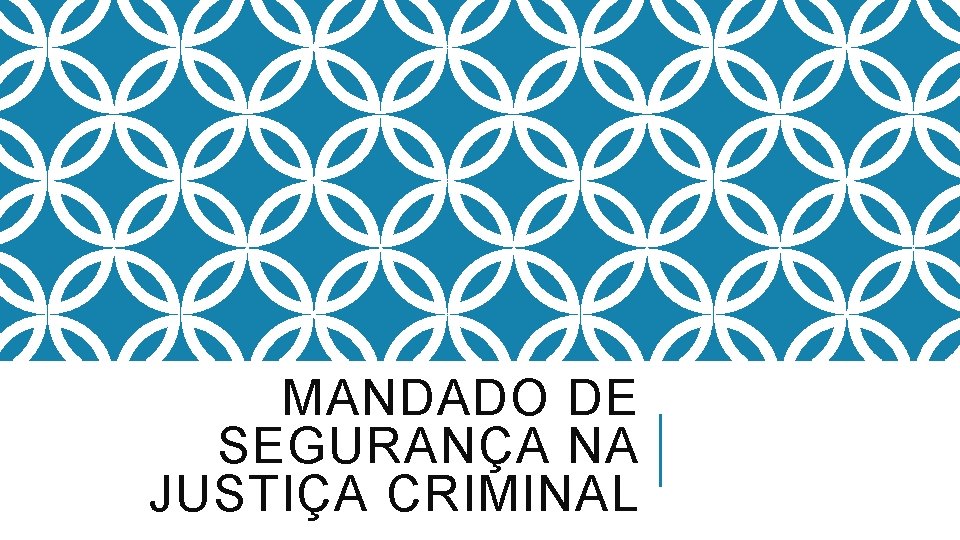 MANDADO DE SEGURANÇA NA JUSTIÇA CRIMINAL 