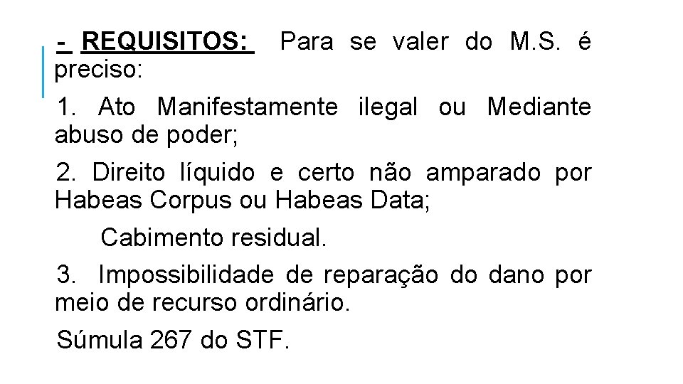 - REQUISITOS: Para se valer do M. S. é preciso: 1. Ato Manifestamente ilegal