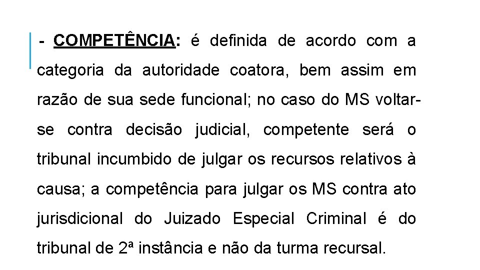 - COMPETÊNCIA: é definida de acordo com a categoria da autoridade coatora, bem assim